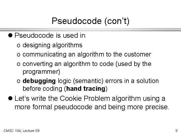 Pseudocode (con’t) l Pseudocode is used in o designing algorithms o communicating an algorithm