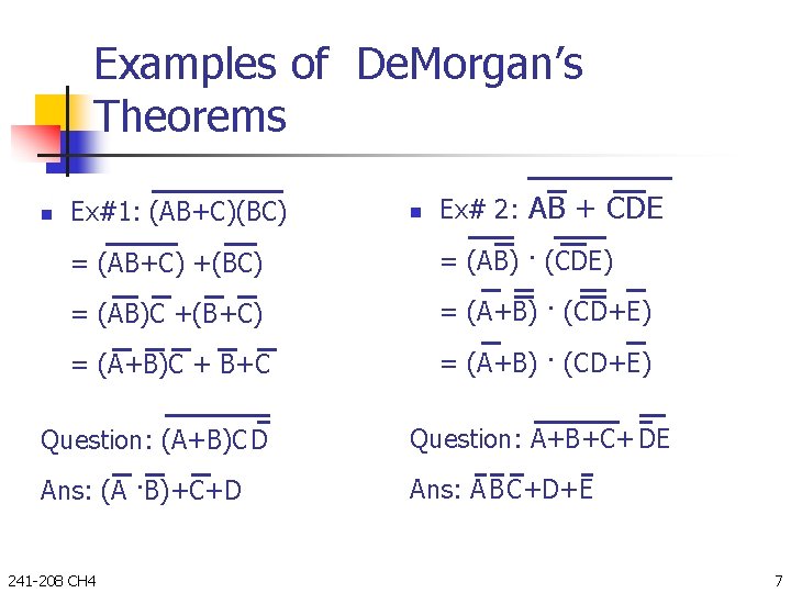 Examples of De. Morgan’s Theorems n Ex#1: (AB+C)(BC) n Ex# 2: AB + CDE