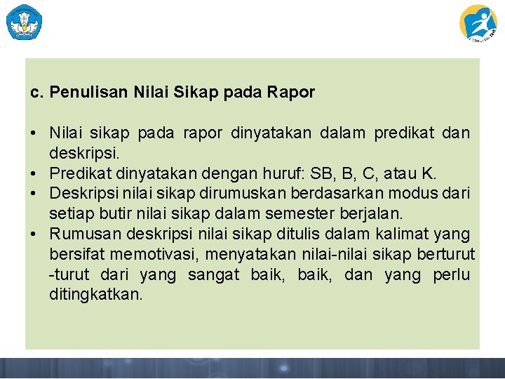 c. Penulisan Nilai Sikap pada Rapor • Nilai sikap pada rapor dinyatakan dalam predikat