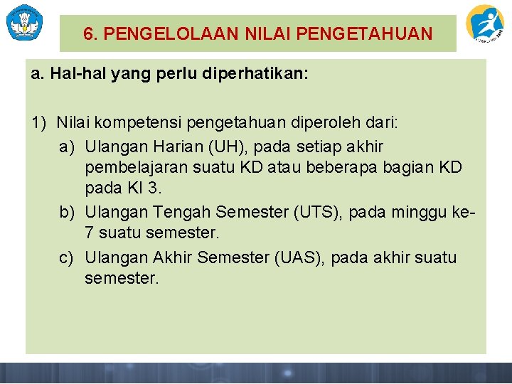 6. PENGELOLAAN NILAI PENGETAHUAN a. Hal-hal yang perlu diperhatikan: 1) Nilai kompetensi pengetahuan diperoleh