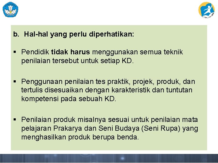 b. Hal-hal yang perlu diperhatikan: § Pendidik tidak harus menggunakan semua teknik penilaian tersebut