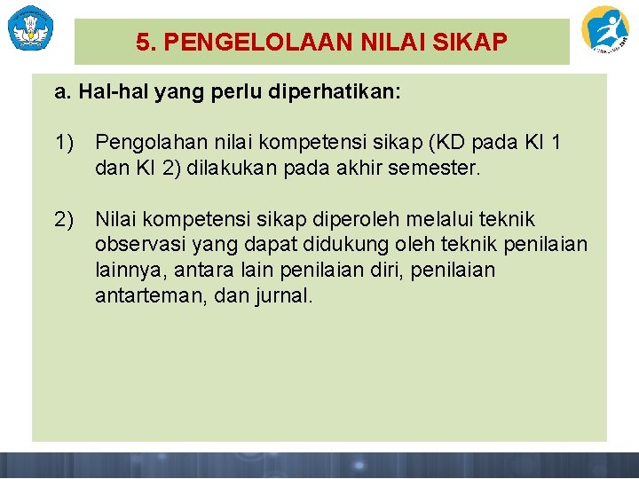 5. PENGELOLAAN NILAI SIKAP a. Hal-hal yang perlu diperhatikan: 1) Pengolahan nilai kompetensi sikap