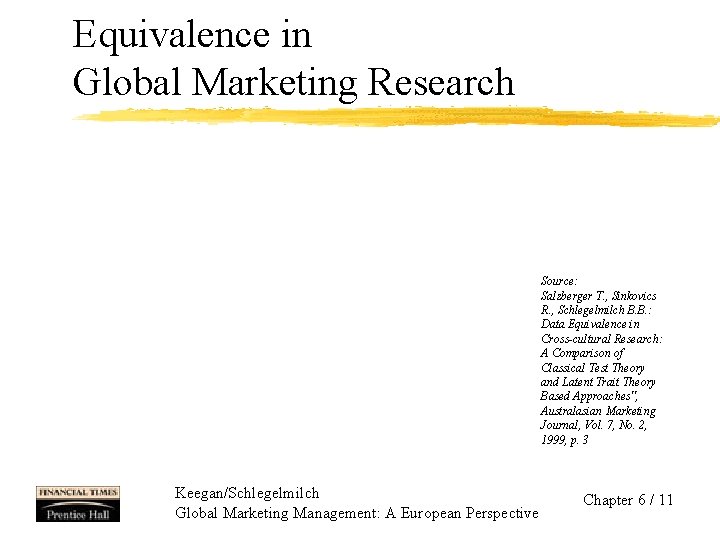 Equivalence in Global Marketing Research Source: Salzberger T. , Sinkovics R. , Schlegelmilch B.