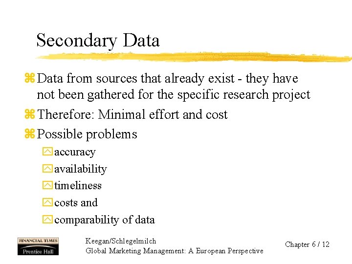 Secondary Data z Data from sources that already exist - they have not been