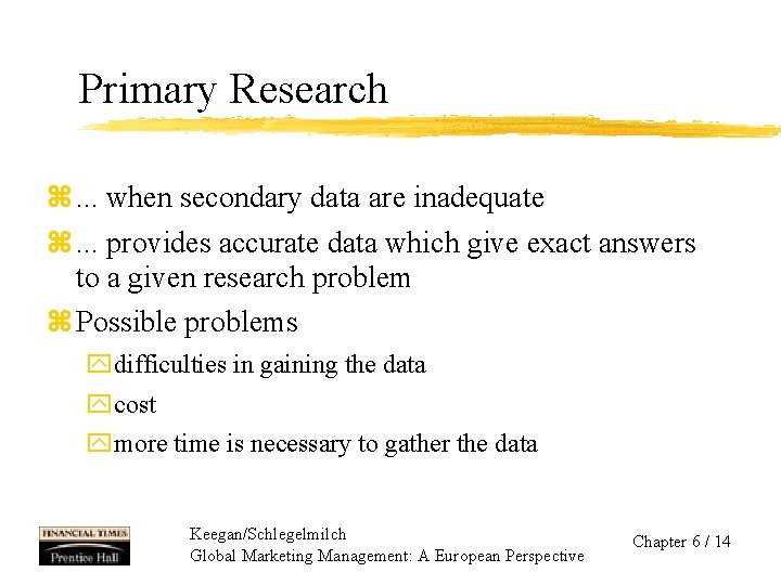 Primary Research z. . . when secondary data are inadequate z. . . provides