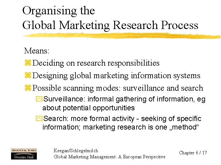 Organising the Global Marketing Research Process Means: z Deciding on research responsibilities z Designing