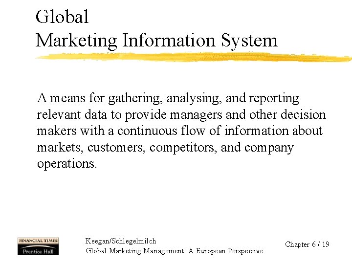 Global Marketing Information System A means for gathering, analysing, and reporting relevant data to
