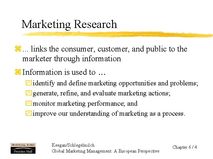 Marketing Research z. . . links the consumer, customer, and public to the marketer