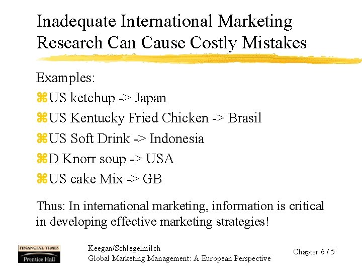 Inadequate International Marketing Research Can Cause Costly Mistakes Examples: z. US ketchup -> Japan