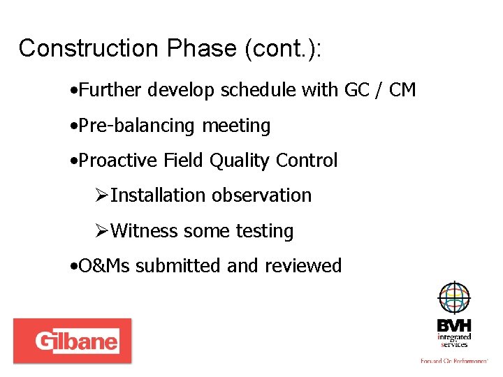 Construction Phase (cont. ): • Further develop schedule with GC / CM • Pre-balancing