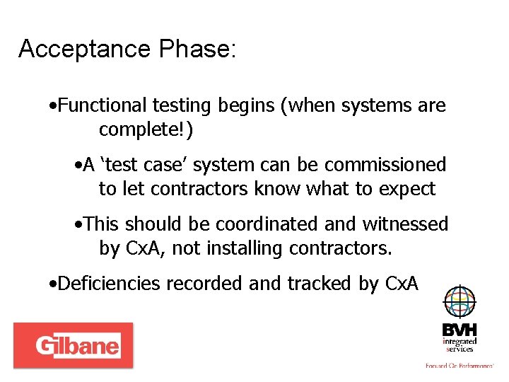 Acceptance Phase: • Functional testing begins (when systems are complete!) • A ‘test case’