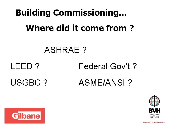 Building Commissioning… Where did it come from ? ASHRAE ? LEED ? Federal Gov’t
