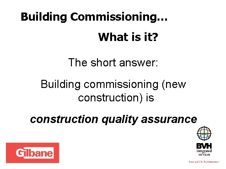 Building Commissioning… What is it? The short answer: Building commissioning (new construction) is construction