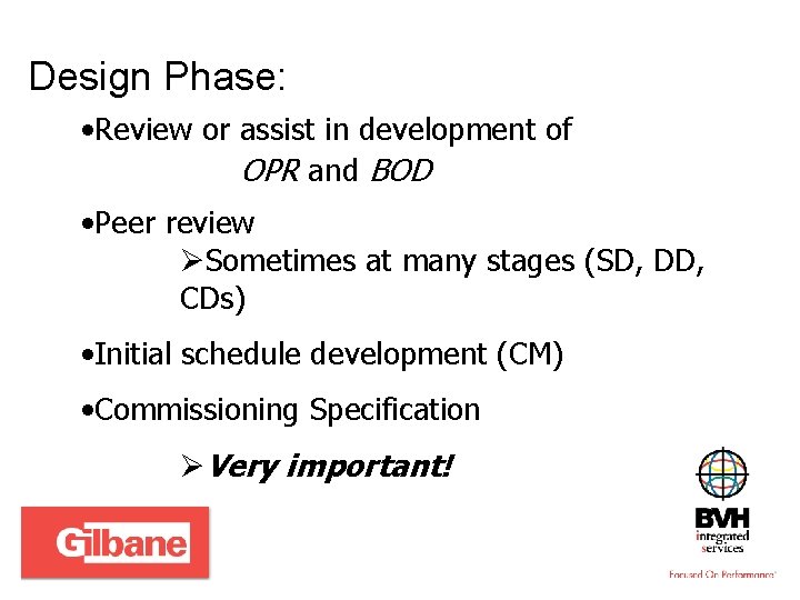 Design Phase: • Review or assist in development of OPR and BOD • Peer
