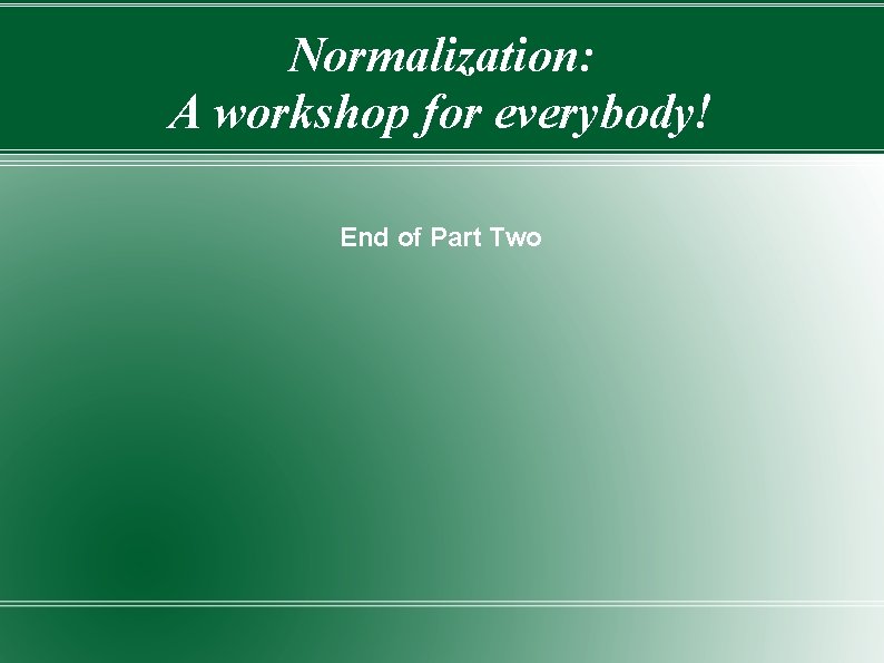 Normalization: A workshop for everybody! End of Part Two 