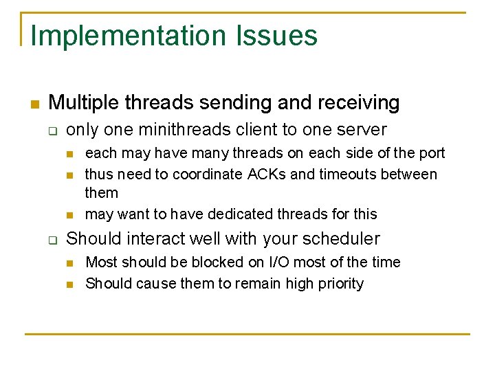 Implementation Issues n Multiple threads sending and receiving q only one minithreads client to