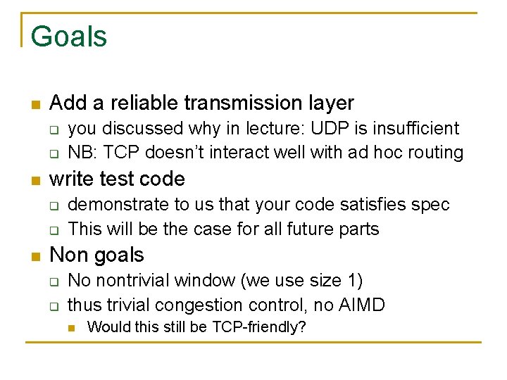 Goals n Add a reliable transmission layer q q n write test code q