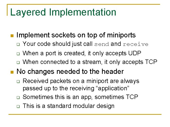 Layered Implementation n Implement sockets on top of miniports q q q n Your