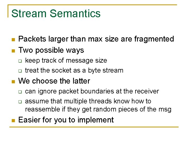 Stream Semantics n n Packets larger than max size are fragmented Two possible ways
