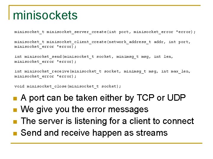 minisockets minisocket_t minisocket_server_create(int port, minisocket_error *error); minisocket_t minisocket_client_create(network_address_t addr, int port, minisocket_error *error); int