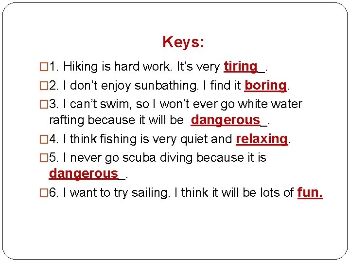 Keys: tiring_. � 2. I don’t enjoy sunbathing. I find it boring. � 1.