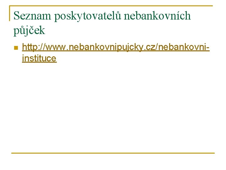 Seznam poskytovatelů nebankovních půjček n http: //www. nebankovnipujcky. cz/nebankovniinstituce 