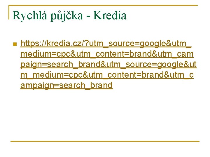 Rychlá půjčka - Kredia n https: //kredia. cz/? utm_source=google&utm_ medium=cpc&utm_content=brand&utm_cam paign=search_brand&utm_source=google&ut m_medium=cpc&utm_content=brand&utm_c ampaign=search_brand 