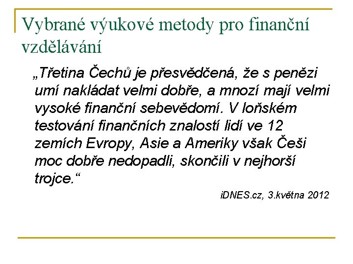 Vybrané výukové metody pro finanční vzdělávání „Třetina Čechů je přesvědčená, že s penězi umí