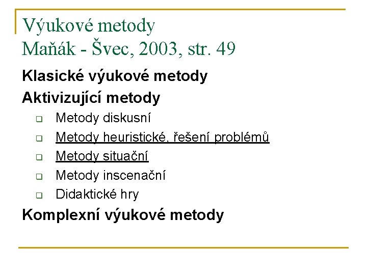 Výukové metody Maňák - Švec, 2003, str. 49 Klasické výukové metody Aktivizující metody q