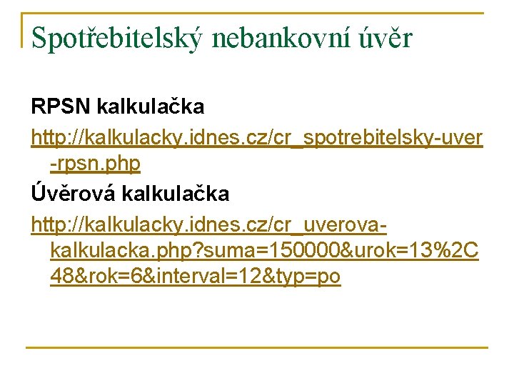 Spotřebitelský nebankovní úvěr RPSN kalkulačka http: //kalkulacky. idnes. cz/cr_spotrebitelsky-uver -rpsn. php Úvěrová kalkulačka http: