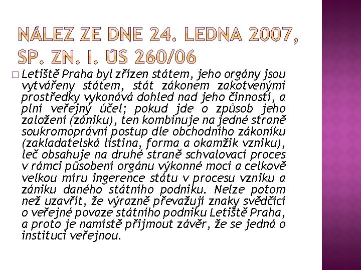 � Letiště Praha byl zřízen státem, jeho orgány jsou vytvářeny státem, stát zákonem zakotvenými