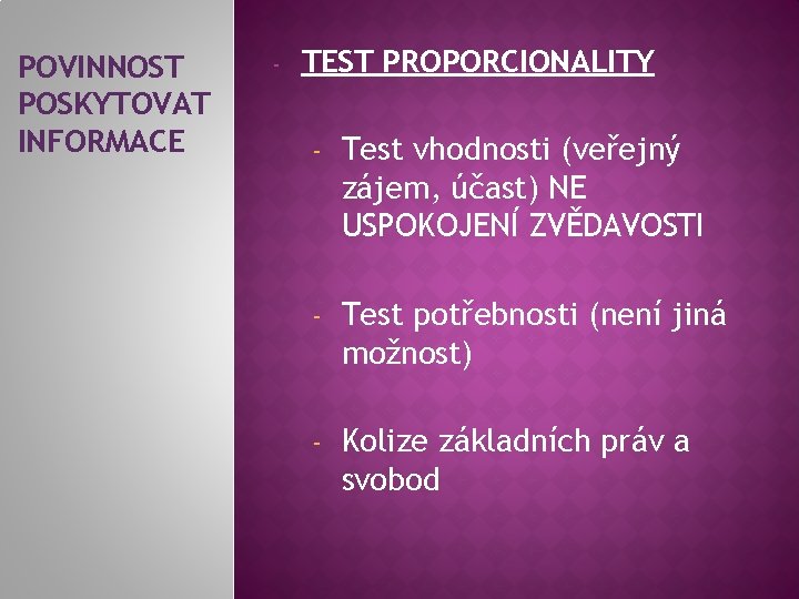 POVINNOST POSKYTOVAT INFORMACE - TEST PROPORCIONALITY - Test vhodnosti (veřejný zájem, účast) NE USPOKOJENÍ