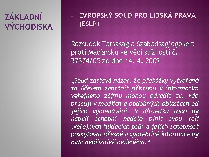 ZÁKLADNÍ VÝCHODISKA - EVROPSKÝ SOUD PRO LIDSKÁ PRÁVA (ESLP) Rozsudek Tarsasag a Szabadsagjogokert proti