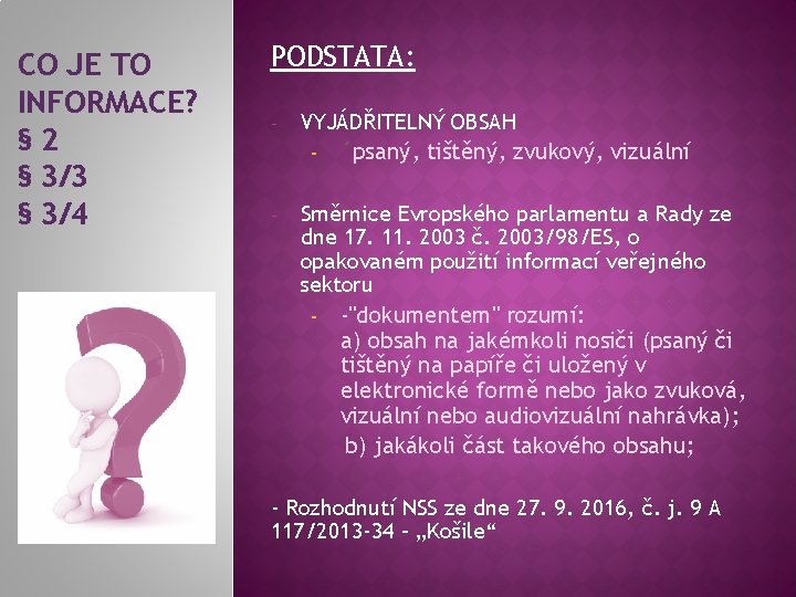 CO JE TO INFORMACE? § 2 § 3/3 § 3/4 PODSTATA: - VYJÁDŘITELNÝ OBSAH