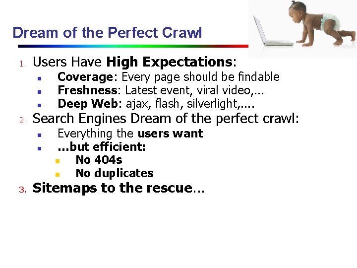 Dream of the Perfect Crawl 1. Users Have High Expectations: n n n 2.