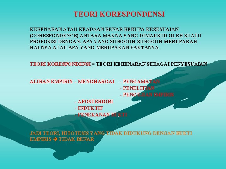 TEORI KORESPONDENSI KEBENARAN ATAU KEADAAN BENAR BERUPA KESESUAIAN (CORESPONDENCE) ANTARA MAKNA YANG DIMAKSUD OLEH