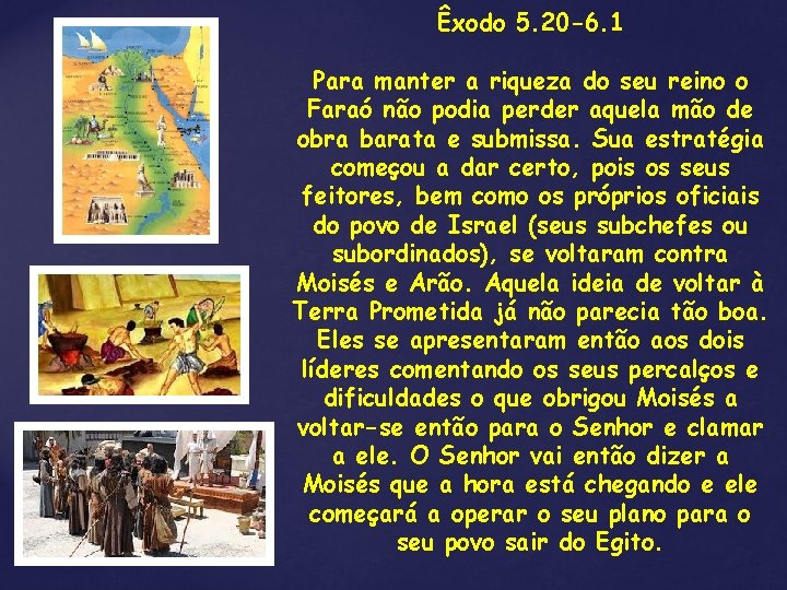 Êxodo 5. 20 -6. 1 Para manter a riqueza do seu reino o Faraó