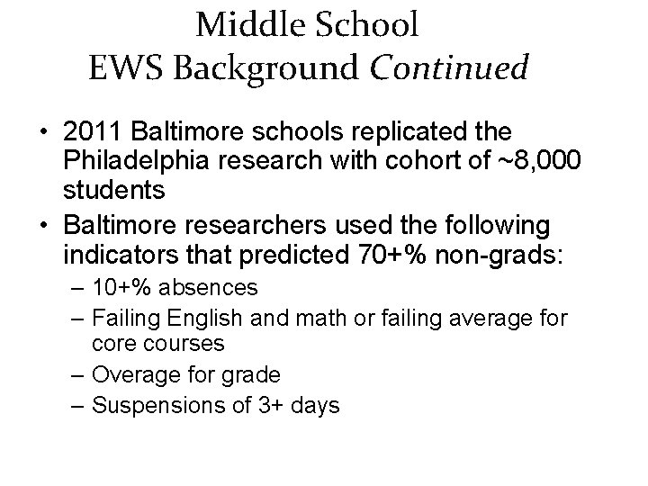 Middle School EWS Background Continued • 2011 Baltimore schools replicated the Philadelphia research with