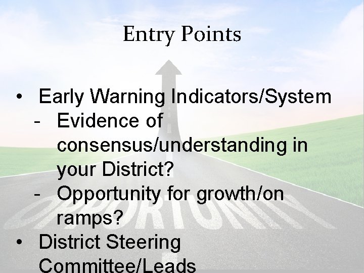 Entry Points • Early Warning Indicators/System - Evidence of consensus/understanding in your District? -