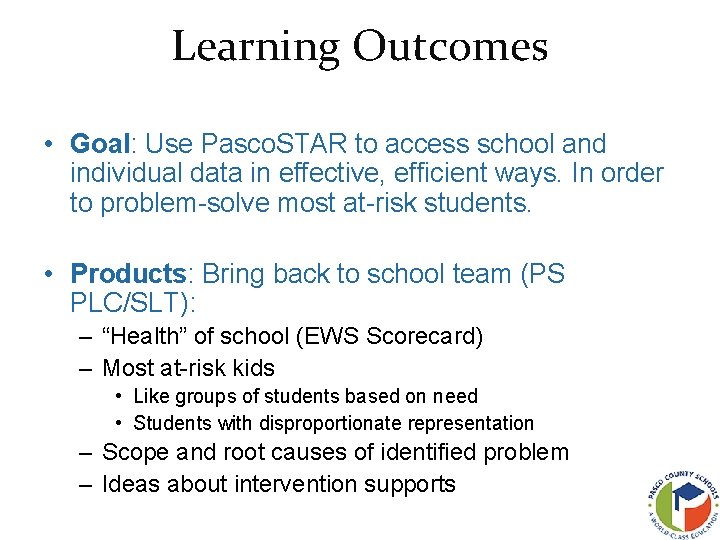 Learning Outcomes • Goal: Use Pasco. STAR to access school and individual data in