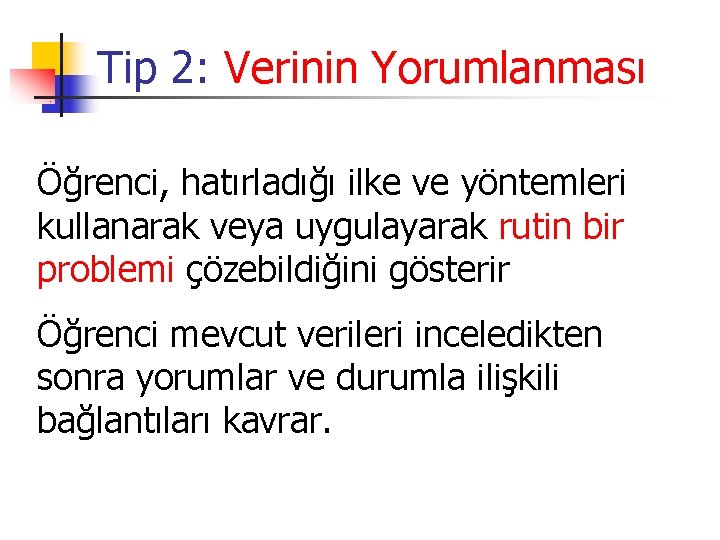 Tip 2: Verinin Yorumlanması Öğrenci, hatırladığı ilke ve yöntemleri kullanarak veya uygulayarak rutin bir