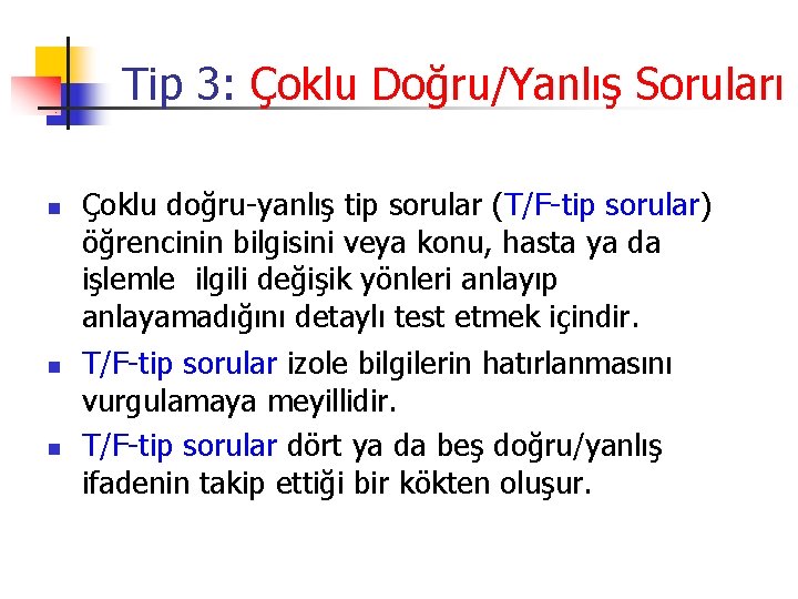 Tip 3: Çoklu Doğru/Yanlış Soruları n n n Çoklu doğru-yanlış tip sorular (T/F-tip sorular)