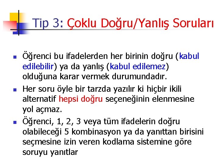 Tip 3: Çoklu Doğru/Yanlış Soruları n n n Öğrenci bu ifadelerden her birinin doğru