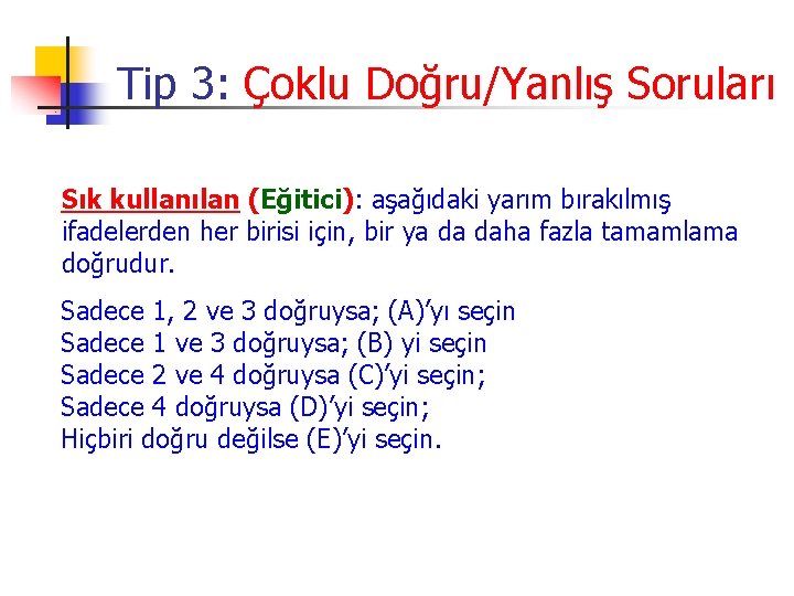 Tip 3: Çoklu Doğru/Yanlış Soruları Sık kullanılan (Eğitici): aşağıdaki yarım bırakılmış ifadelerden her birisi