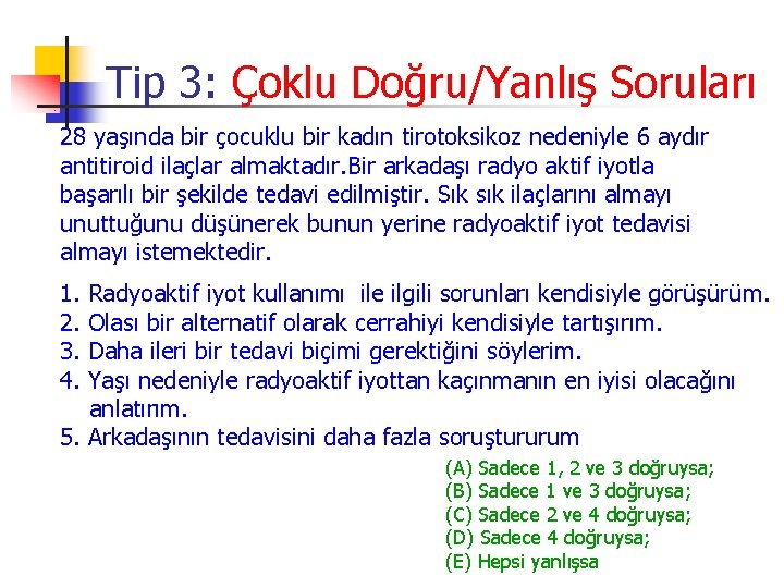 Tip 3: Çoklu Doğru/Yanlış Soruları 28 yaşında bir çocuklu bir kadın tirotoksikoz nedeniyle 6