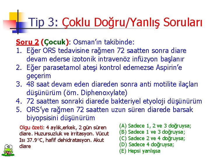 Tip 3: Çoklu Doğru/Yanlış Soruları Soru 2 (Çocuk): Osman’ın takibinde: 1. Eğer ORS tedavisine