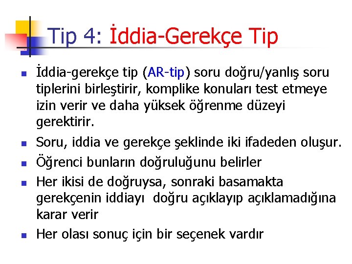 Tip 4: İddia-Gerekçe Tip n n n İddia-gerekçe tip (AR-tip) soru doğru/yanlış soru tiplerini