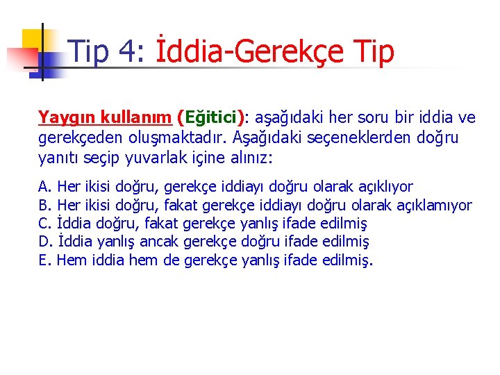 Tip 4: İddia-Gerekçe Tip Yaygın kullanım (Eğitici): aşağıdaki her soru bir iddia ve gerekçeden