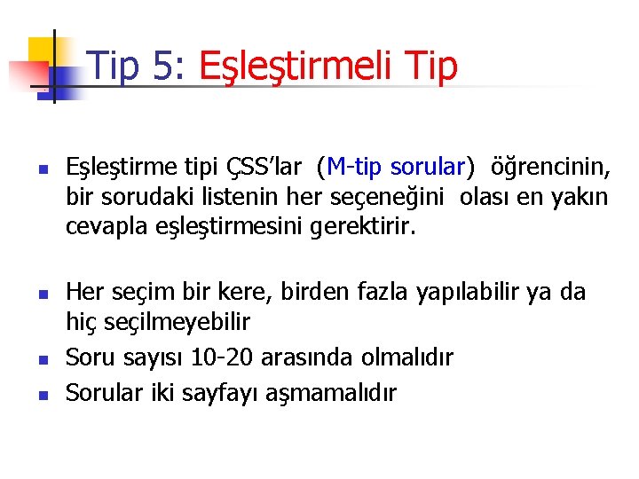 Tip 5: Eşleştirmeli Tip n n Eşleştirme tipi ÇSS’lar (M-tip sorular) öğrencinin, bir sorudaki