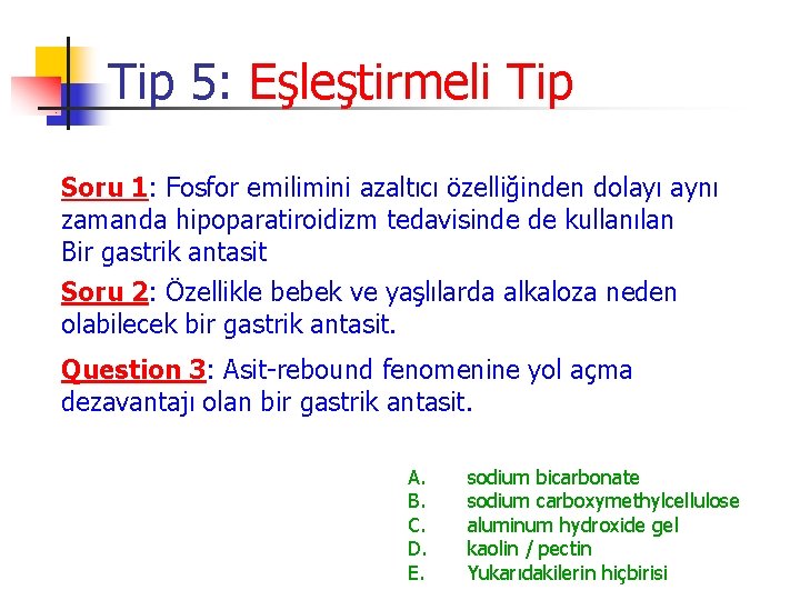 Tip 5: Eşleştirmeli Tip Soru 1: Fosfor emilimini azaltıcı özelliğinden dolayı aynı zamanda hipoparatiroidizm